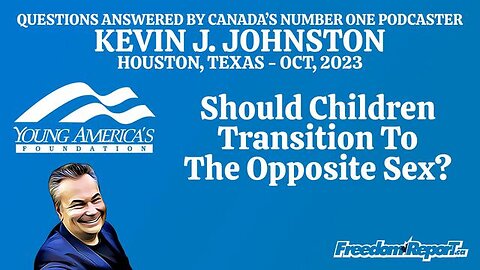 SHOULD CHILDREN TRANSITION TO THE OPPOSITE SEX? - KEVIN J JOHNSTON AT YOUNG AMERICANS FOUNDATION