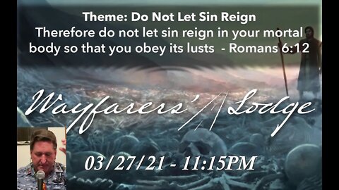 Wayfarers' Lodge - Do Not Let Sin Reign - March 27, 2021