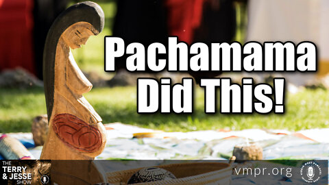21 Feb 22, The Terry & Jesse Show: Pachamama Did This!