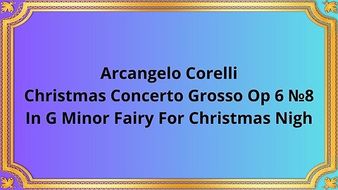 Arcangelo Corelli Christmas Concerto Grosso Op 6 No 8 In G Minor Fairy For Christmas Nigh