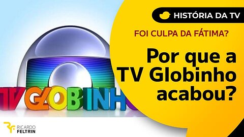 História da TV: TV Globinho acabou por causa da Fátima?