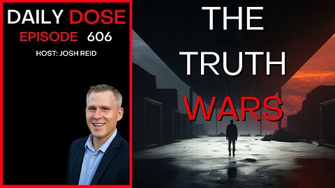 The Truth Wars | Ep. 606 - Daily Dose