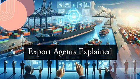 Mastering the ABCs of Customs Clearance: The Role of an Export Agent