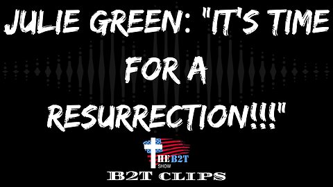 Julie Green: "It's Time For A Resurrection!!!"