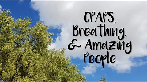 CPAPs, Breathing, & Amazing People