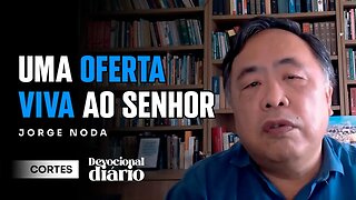 UMA OFERTA VIVA AO SENHOR [ + Jorge Noda ] Devocional Diário #cortes