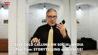 LIVE COLD CALL ON SOCIAL MEDIA! Part Two: POWERFUL Storytelling with VALUE!