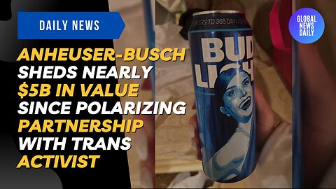 Anheuser-Busch Sheds Nearly $5B In Value Since Polarizing Partnership With Trans Activist