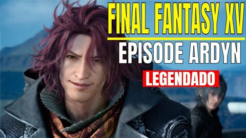 A SAGA CONTINUA | Final Fantasy XV Episode Ardyn O Filme | gameplayer legendado