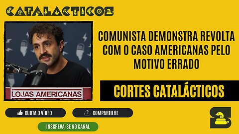 [CORTES] COMUNISTA DEMONSTRA revolta com o CASO AMERICANAS pelo motivo ERRADO