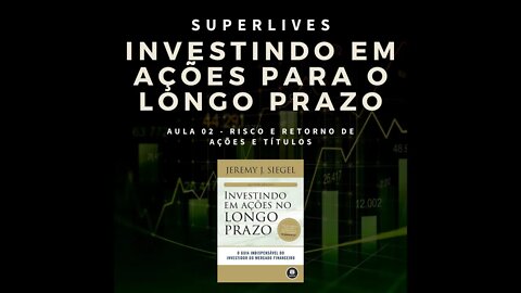 Investimentos para o longo prazo | Aula 02 - Risco e Retorno de ações e títulos