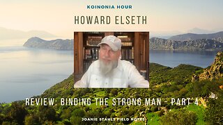 Koinonia Hour - Howard Elseth - A Review - Binding The Strong Man - Part 4