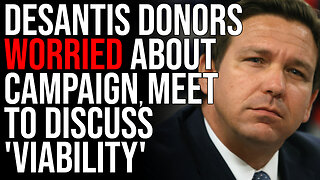 DeSantis Donors WORRIED About Campaign, Meet To Discuss 'VIABILITY'