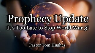 Prophecy Update: It's Too Late to Stop World War 3!