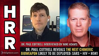 Dr. Paul Cottrell reveals the next chimeric bioweapon likely to be deployed: SARS + HIV + H5N1