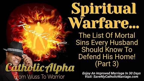 Spiritual Warfare: The List Of Mortal Sins Every Husband Should Know To Defend His Home Pt 3 (ep143)