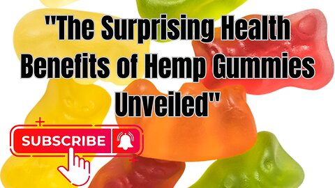 "The Surprising Health Benefits of Hemp Gummies Unveiled"