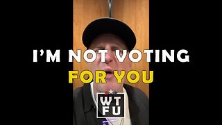 I'm not voting for you. Voting for Donald Trump is on the table