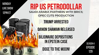EP129: RIP PetroDollar, Trump Arrested, Q Shaman Released, IRS v Taibbi, Epstein Case, DOGE to Moon