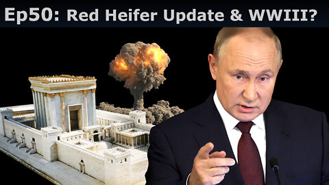 Closed Caption Episode 50: Red Heifer Update & WWIII?