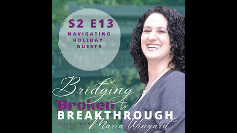 Bridging Broken To Breakthrough// S2E13// Navigating Holiday Guests// Hope Will Arise