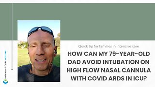 How Can My 79-year-old Dad Avoid Intubation on High Flow Nasal Cannula with COVID ARDS in ICU?