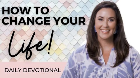 How To Change Your Life Today! ☀️ | Daily Devotional