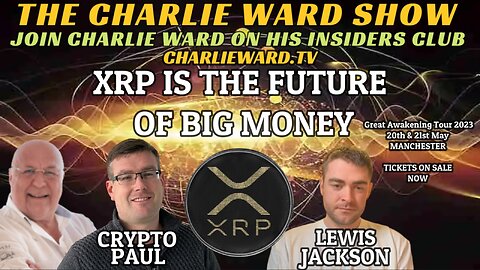 XRP IS THE FUTURE OF BIG MONEY WITH LEWIS JACKSON, CRYPTO PAUL & CHARLIE WARD