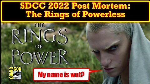 SDCC 2022 Post Mortem: The Rings of Power are DoA! They Hate Fans and We Hat Them!