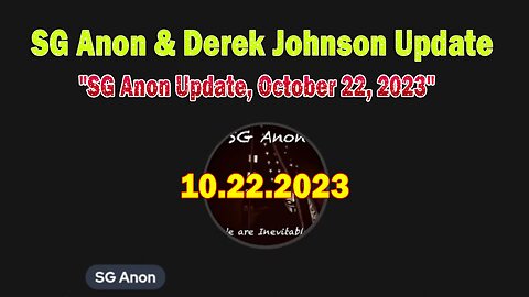 SG Anon & Derek Johnson Update Today 10/22/23: "SG Anon Update, October 22, 2023"