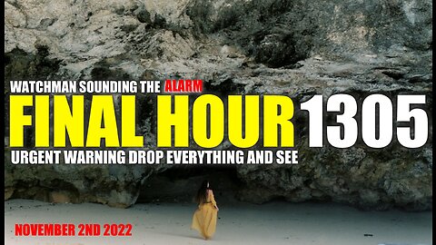 FINAL HOUR 1305 - URGENT WARNING DROP EVERYTHING AND SEE - WATCHMAN SOUNDING THE ALARM