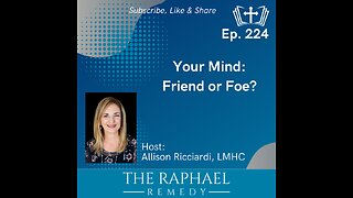 Ep. 224 Your Mind: Friend or Foe?