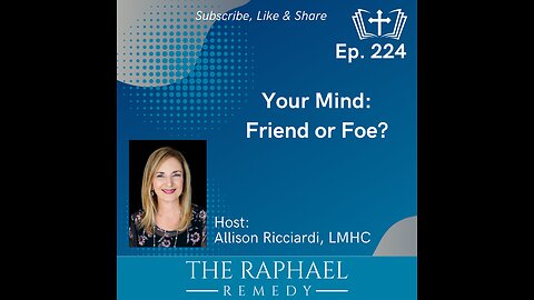 Ep. 224 Your Mind: Friend or Foe?