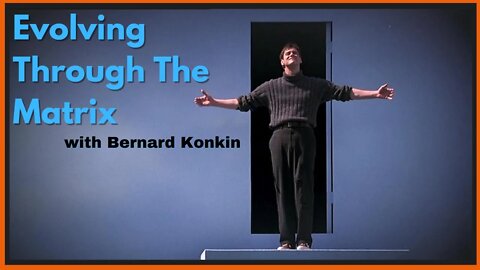 Evolving Through The Matrix with Bernie Konkin
