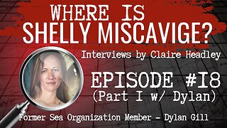 Where is Shelly Miscavige? #18 w/ Dylan Gill, 3rd Gen Scientologist and Former Sea Org member