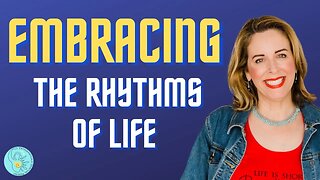 Embracing the Rhythms of Life