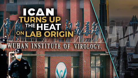 ICAN TURNS UP THE HEAT ON LAB ORIGIN CONTROVERSY