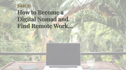 How to Become a Digital Nomad and Find Remote Work Opportunities Things To Know Before You Get...