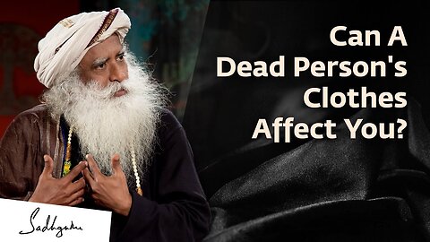 Why You Should Not Wear a Dead Person’s Clothes Sadhguru | Soul Of Life - Made By God