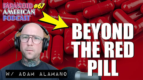 Beyond the Red Pill and Russian Orthodoxy w/ Adam Alamano | Paranoid American Podcast 67