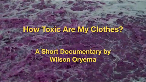 How Toxic Are My Clothes? - (A Documentary by Wilson Oryema)