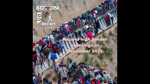 Record-high border crossings in December 2022 #GoRight News with Peter Boykin