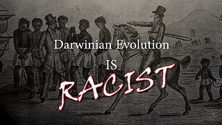 Darwinian Evolution is Racist S1E4 - Darwinian Evolution-Junk Science Series