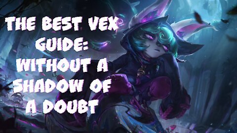 The Best Vex Guide: With out a shadow of a doubt [League of Legends]