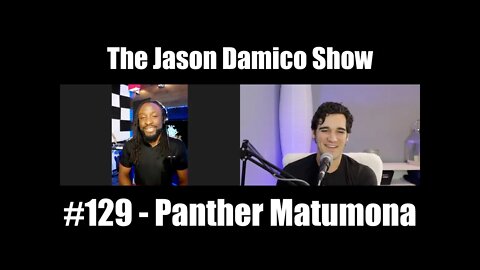 The Jason Damico Show #129 - Panther Matumona