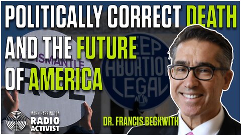 Politically Correct Death: Answering Pro-Abortion Arguments - Francis Beckwith
