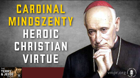 21 Oct 22, The Terry & Jesse Show: Cardinal Mindszenty: Heroic Christian Virtue