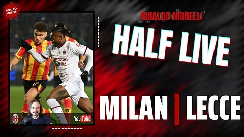 MILAN-LECCE 🎙️ il commento al primo tempo di Serie A con Rinaldo Morelli | HALF LIVE