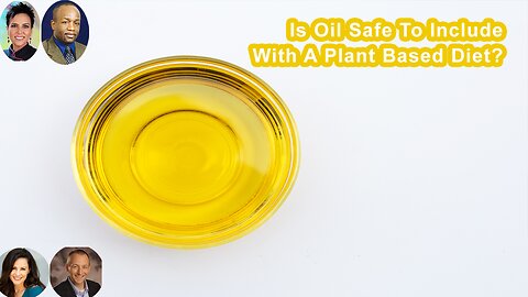 Is Oil Safe To Include With A Plant Based Diet?