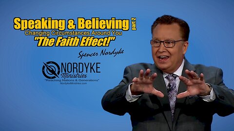 Speaking & Believing part 2, "The Faith Effect" - Spencer Nordyke